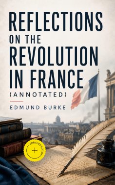 ebook: Reflections on the Revolution in France (Annotated)