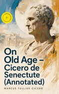 ebook: On Old Age - Cicero de Senectute (Annotated)