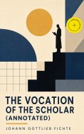 eBook: The Vocation of the Scholar (Annotated)