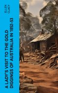 ebook: A Lady's Visit to the Gold Diggings of Australia in 1852-53