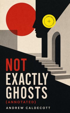 ebook: Not Exactly Ghosts (Annotated)