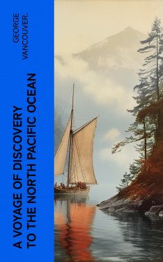 eBook: A Voyage of Discovery to the North Pacific Ocean