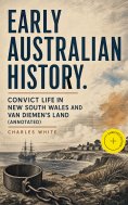 ebook: Early Australian History. Convict Life in New South Wales and Van Diemen's Land (Annotated)