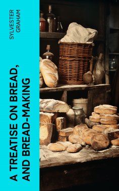 ebook: A Treatise on Bread, and Bread-making
