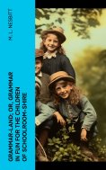 ebook: Grammar-land; Or, Grammar in Fun for the Children of Schoolroom-shire