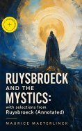ebook: Ruysbroeck and the Mystics: with selections from Ruysbroeck (Annotated)