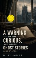 ebook: A Warning to the Curious, and Other Ghost Stories (Annotated)