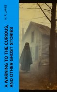 eBook: A Warning to the Curious, and Other Ghost Stories