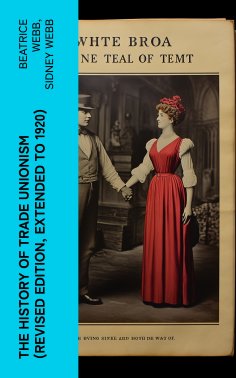ebook: The History of Trade Unionism (Revised edition, extended to 1920)
