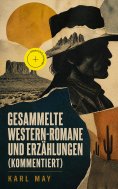 eBook: Gesammelte Western-Romane und Erzählungen (Kommentiert)