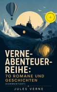eBook: Verne-Abenteuer-Reihe: 70 Romane und Geschichten (Kommentiert)