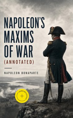 eBook: Napoleon's Maxims of War (Annotated)
