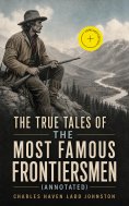 ebook: The True Tales of The Most Famous Frontiersmen (Annotated)