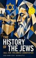 ebook: The History of the Jews (All Six Volumes) (Annotated)