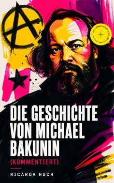 eBook: Die Geschichte von Michael Bakunin (Kommentiert)