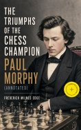 ebook: The Triumphs of the Chess Champion Paul Morphy (Annotated)
