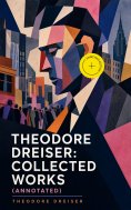 ebook: Theodore Dreiser: Collected Works (Annotated)
