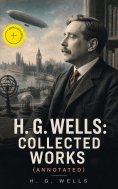 ebook: H. G. Wells: Collected Works (Annotated)