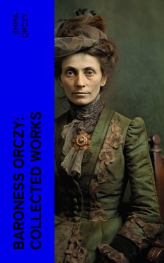 eBook: Baroness Orczy: Collected Works