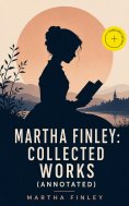 ebook: Martha Finley: Collected Works (Annotated)
