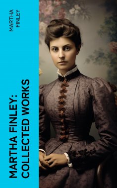 eBook: Martha Finley: Collected Works