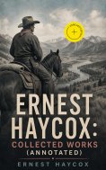 ebook: Ernest Haycox: Collected Works (Annotated)