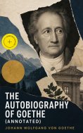 ebook: The Autobiography of Goethe (Annotated)