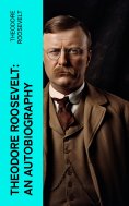 eBook: Theodore Roosevelt: An Autobiography