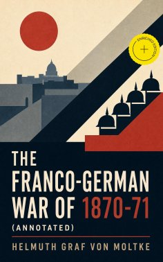 ebook: The Franco-German War of 1870-71 (Annotated)
