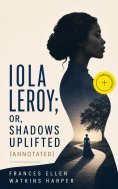 ebook: Iola Leroy; Or, Shadows Uplifted (Annotated)