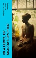eBook: Iola Leroy; Or, Shadows Uplifted