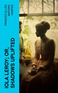 eBook: Iola Leroy; Or, Shadows Uplifted