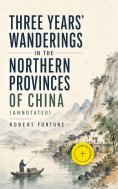 ebook: Three Years' Wanderings in the Northern Provinces of China (Annotated)