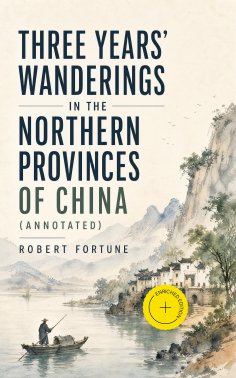 ebook: Three Years' Wanderings in the Northern Provinces of China (Annotated)