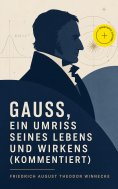 eBook: Gauss, ein Umriss seines Lebens und Wirkens (Kommentiert)