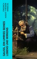 ebook: Gauss, ein Umriss seines Lebens und Wirkens