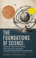 ebook: The Foundations of Science: Science and Hypothesis, The Value of Science, Science and Method (Annota