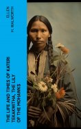 ebook: The Life and Times of Kateri Tekakwitha, the Lily of the Mohawks