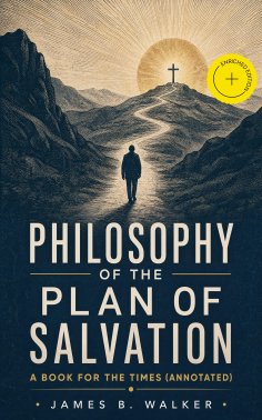 ebook: Philosophy of the Plan of Salvation: A Book for the Times (Annotated)
