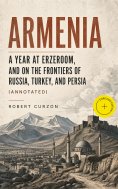 ebook: Armenia: A year at Erzeroom, and on the frontiers of Russia, Turkey, and Persia (Annotated)