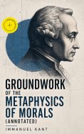 ebook: Groundwork of the Metaphysics of Morals (Annotated)
