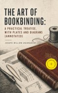 ebook: The Art of Bookbinding: A practical treatise, with plates and diagrams (Annotated)