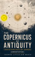 ebook: The Copernicus of Antiquity (Aristarchus of Samos) (Annotated)