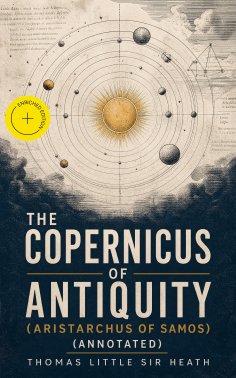 ebook: The Copernicus of Antiquity (Aristarchus of Samos) (Annotated)