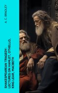 eBook: Shakespearean Tragedy: Lectures on Hamlet, Othello, King Lear, Macbeth