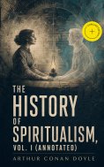 eBook: The History of Spiritualism, Vol. I (Annotated)