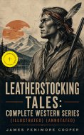 ebook: Leatherstocking Tales: Complete Western Series (Illustrated) (Annotated)