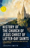 ebook: History of the Church of Jesus Christ of Latter-day Saints (The Complete Seven-Volume Edition) (Anno
