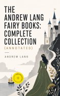 ebook: The Andrew Lang Fairy Books: Complete Collection (Annotated)