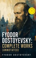 ebook: Fyodor Dostoyevsky: Complete Works (Annotated)